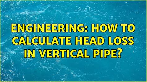 Calculating Head Loss In A Pipeline Calculating Head Loss In A Pipeline