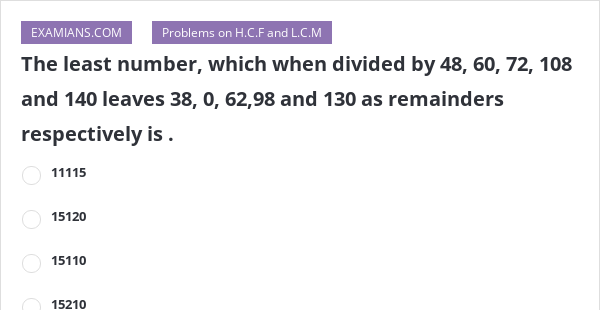 Find The Least Number Which When Divided By 48 60 72 108 120 Will Find The Least Number Which When Divided By 48 60 72 108 120 Will