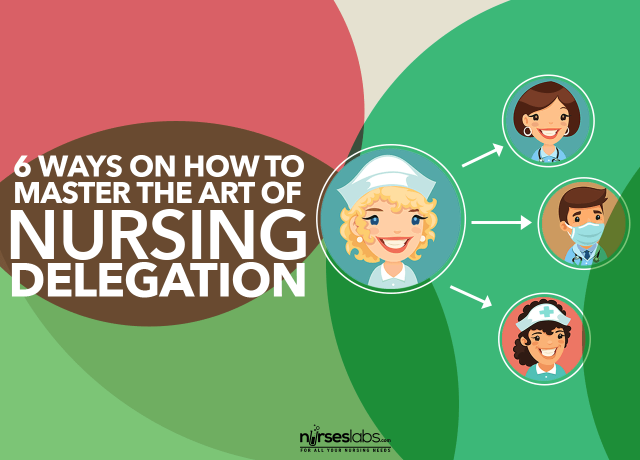 Nursing Delegation 6 Ways Nurses Can Master The Art Nursing Delegation 6 Ways Nurses Can Master The Art